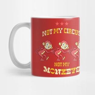 NOT MY CIRCUS NOT MY MONKEYS Mug